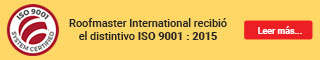 Nuestra empresa Roofmaster International, recibió el distintivo como empresa certificada en ISO 9001 : 2015 
